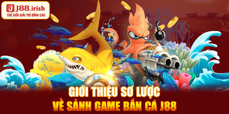 gioi-thieu-so-luoc-ve-sanh-game-ban-ca-j88