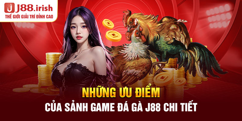 nhung-uu-diem-cua-sanh-game-da-ga-j88-chi-tiet