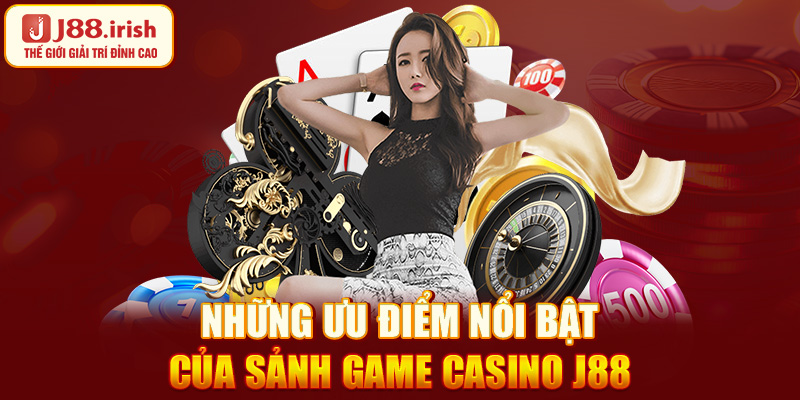 nhung-uu-diem-noi-bat-cua-sanh-game-casino-j88