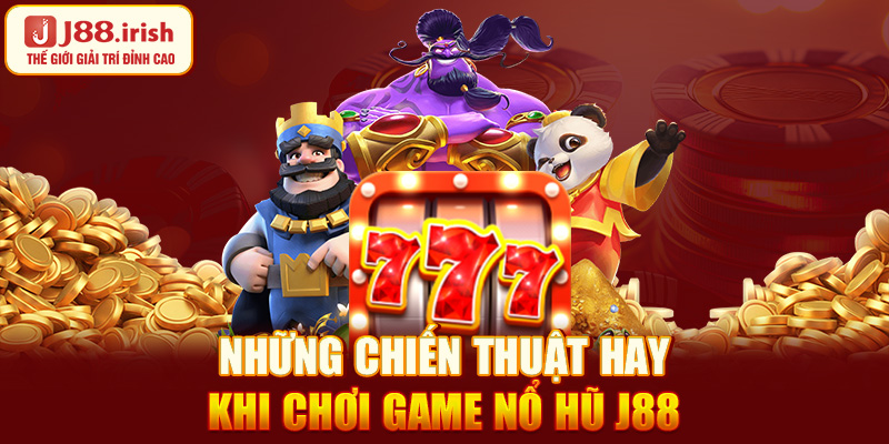 nhung-chien-thuat-hay-khi-choi-game-no-hu-j88