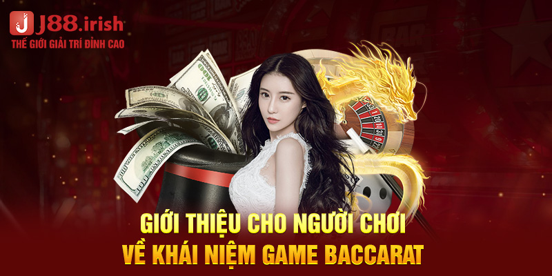 gioi-thieu-cho-nguoi-choi-ve-khai-niem-game-baccarat