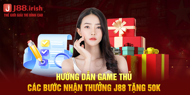 huong-dan-game-thu-cac-buoc-nhan-thuong-j88-tang-50k