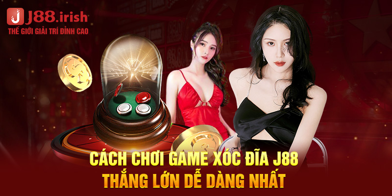 cach-choi-game-xoc-dia-j88-thang-lon-de-dang-nhat